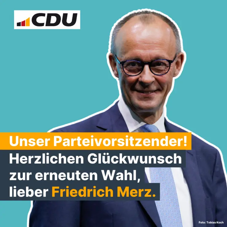 06.05.2024: Wiederwahl zum Parteivorsitzenden Friedrich Merz Türkisfarbener Hintergrund, obekn links CDU-Logo, Bild mit Friedrich Merz, Text: Unser Parteivorsitzender! Herzlichen Glückwunsch zur erneuten Wahl, lieber Frieidrich Merz